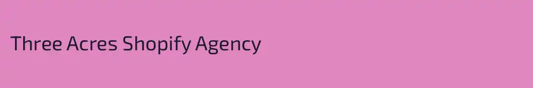 Three Acres Shopify Agency
